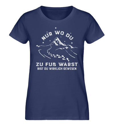 Nur wo du zu fuß warst - Damen Organic T-Shirt berge wandern Navyblau