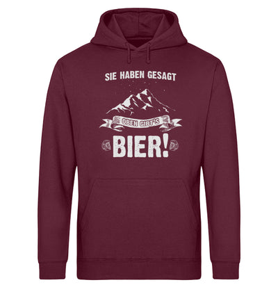 Sie haben gesagt oben gibts Bier - Unisex Organic Hoodie berge wandern Weinrot