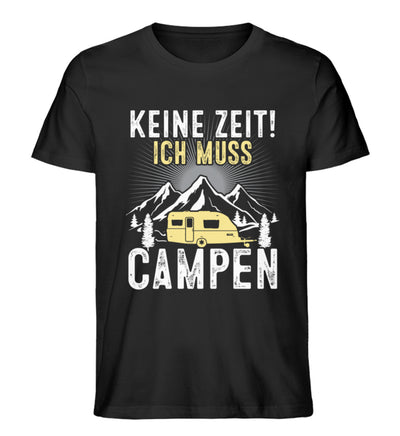 Keine Zeit ich muss Campen - Herren Premium Organic T-Shirt camping Schwarz