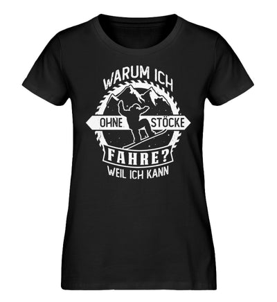 Warum ich ohne Stöcke fahre? - Ich kann - Damen Organic T-Shirt snowboarden Schwarz