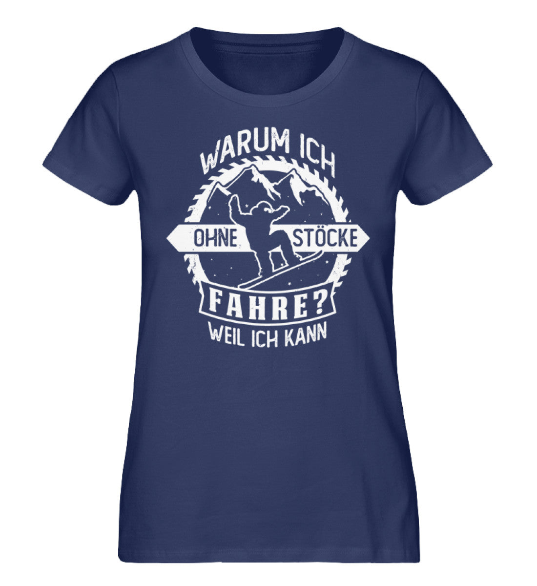 Warum ich ohne Stöcke fahre? - Ich kann - Damen Organic T-Shirt snowboarden Navyblau