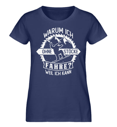 Warum ich ohne Stöcke fahre? - Ich kann - Damen Organic T-Shirt snowboarden Navyblau