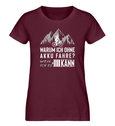 Warum ich ohne Akku fahre - Damen Premium Organic T-Shirt Weinrot