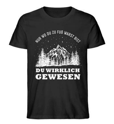 Nur wo du zu Fuss warst - Herren Organic T-Shirt berge wandern Schwarz