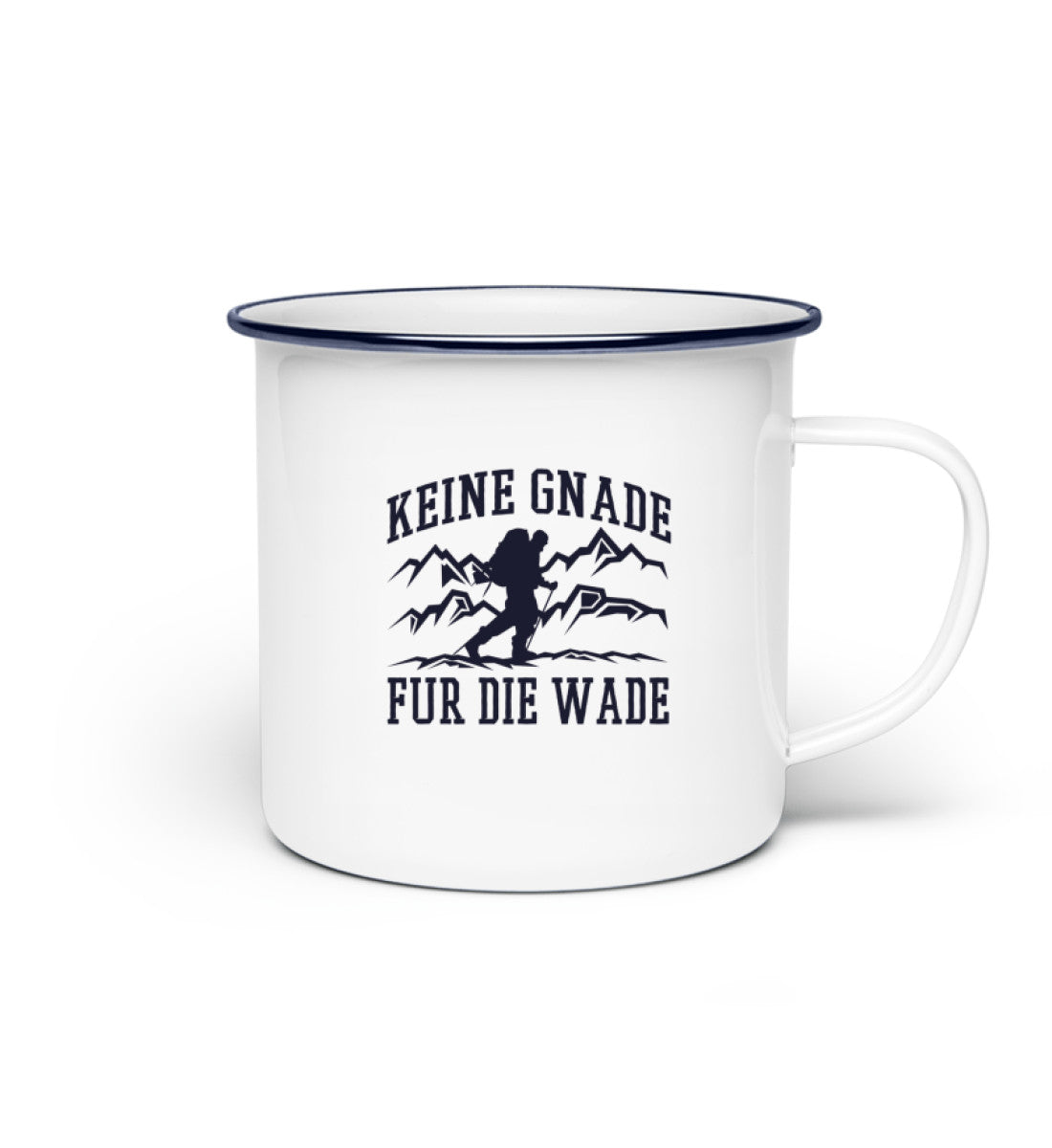 Keine Gnade, für die Wade - Emaille Tasse wandern