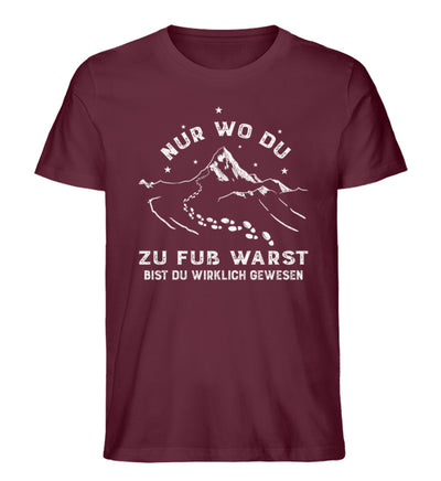 Nur wo du zu fuß warst - Herren Premium Organic T-Shirt berge wandern Weinrot