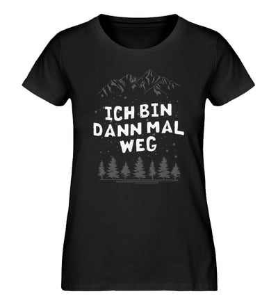 Bin dann mal weg - Damen Organic T-Shirt wandern Schwarz