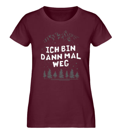 Bin dann mal weg - Damen Organic T-Shirt wandern Weinrot