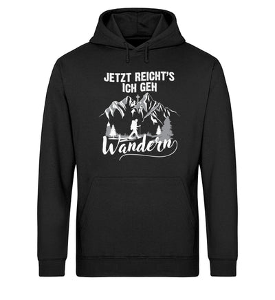 Jetzt Reichts ich geh Wandern - Unisex Organic Hoodie wandern Schwarz