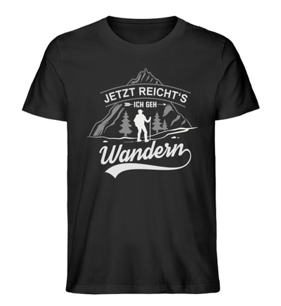 Jetzt reichts ich geh Wandern - Herren Organic T-Shirt' wandern Schwarz