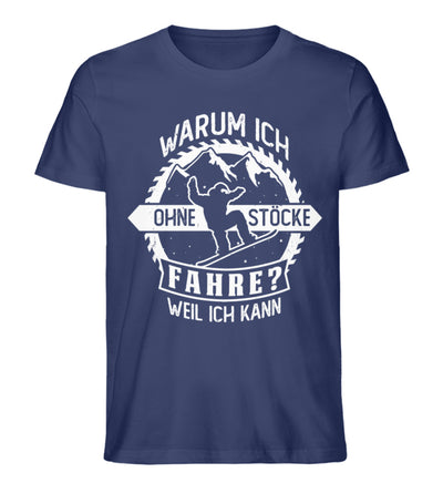 Warum ich ohne Stöcke fahre? - Ich kann - Herren Organic T-Shirt snowboarden Navyblau