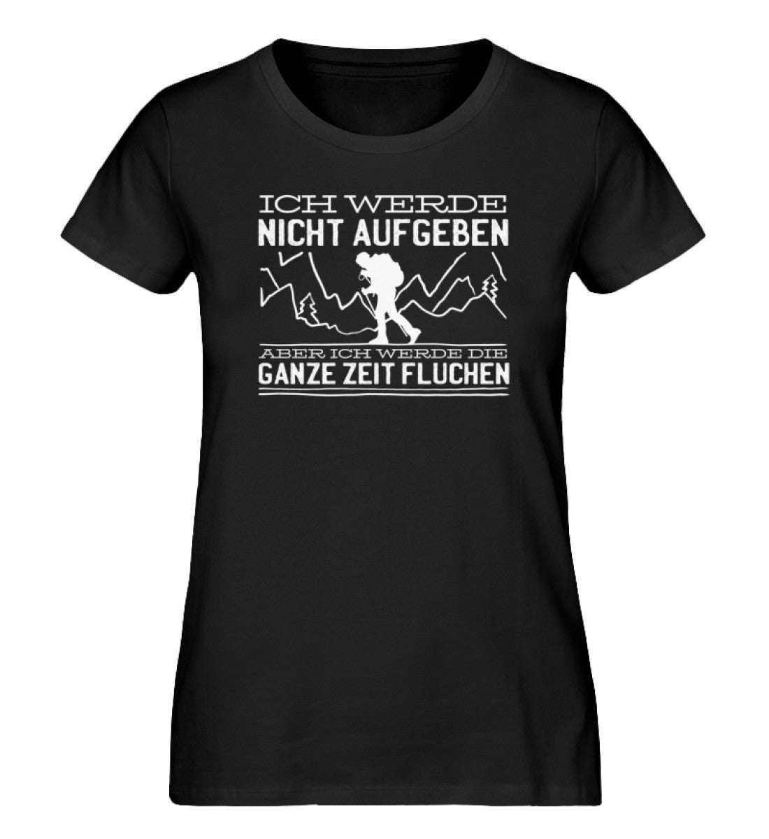 Ich werde nicht aufgeben aber fluchen - Damen Organic T-Shirt' berge wandern Schwarz