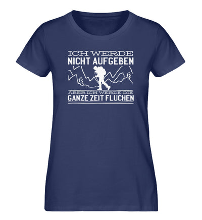 Ich werde nicht aufgeben aber fluchen - Damen Organic T-Shirt' berge wandern Navyblau