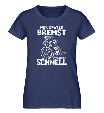 Wer später bremst ist länger schnell- Damen Premium Organic T-Shirt Navyblau