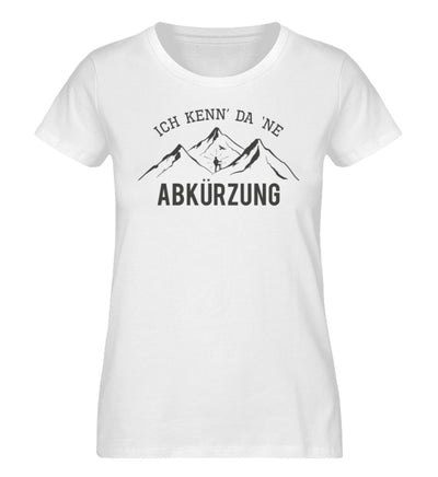 Ich kenne da ne Abkürzung - Damen Organic T-Shirt' berge wandern Weiß