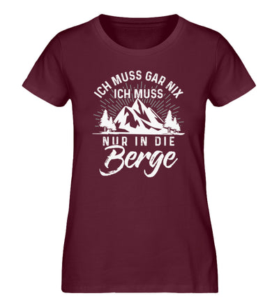 Ich muss nur in die Berge - Damen Premium Organic T-Shirt berge wandern Weinrot