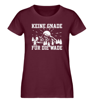 Keine Gnade für die Wade - Damen Organic T-Shirt wandern Weinrot