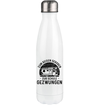 Zum Reisen Geboren Zur Schule Gezwungen - Edelstahl Thermosflasche camping UONP 500ml