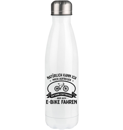 Naturlich Kann Ich Mich Aufregen Ich Kann Stattdessen Aber Auch E-Bike Fahren - Edelstahl Thermosflasche e-bike 500ml