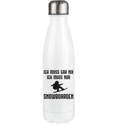 Ich Muss Gar Nix Ich Muss Nur Snowboarden - Edelstahl Thermosflasche snowboarden 500ml