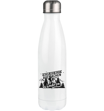 Wenn wir nicht aufmachen sind wir Wandern - Edelstahl Thermosflasche berge wandern 500ml