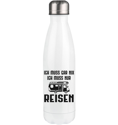 Ich Muss Gar Nix Ich Muss Nur Reisen - Edelstahl Thermosflasche camping UONP 500ml