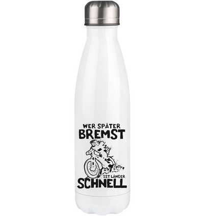 Wer später bremst ist länger schnell - Edelstahl Thermosflasche mountainbike 500ml