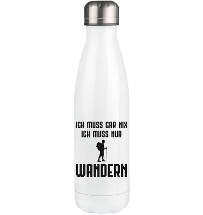 Ich Muss Gar Nix Ich Muss Nur Wandern - Edelstahl Thermosflasche wandern 500ml