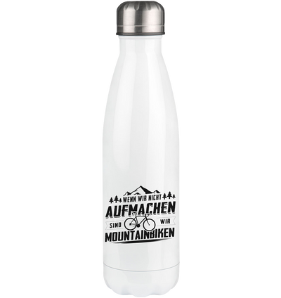 WENN WIR NICHT AUFMACHEN MOUNTAIN BIKEN - Edelstahl Thermosflasche 500ml