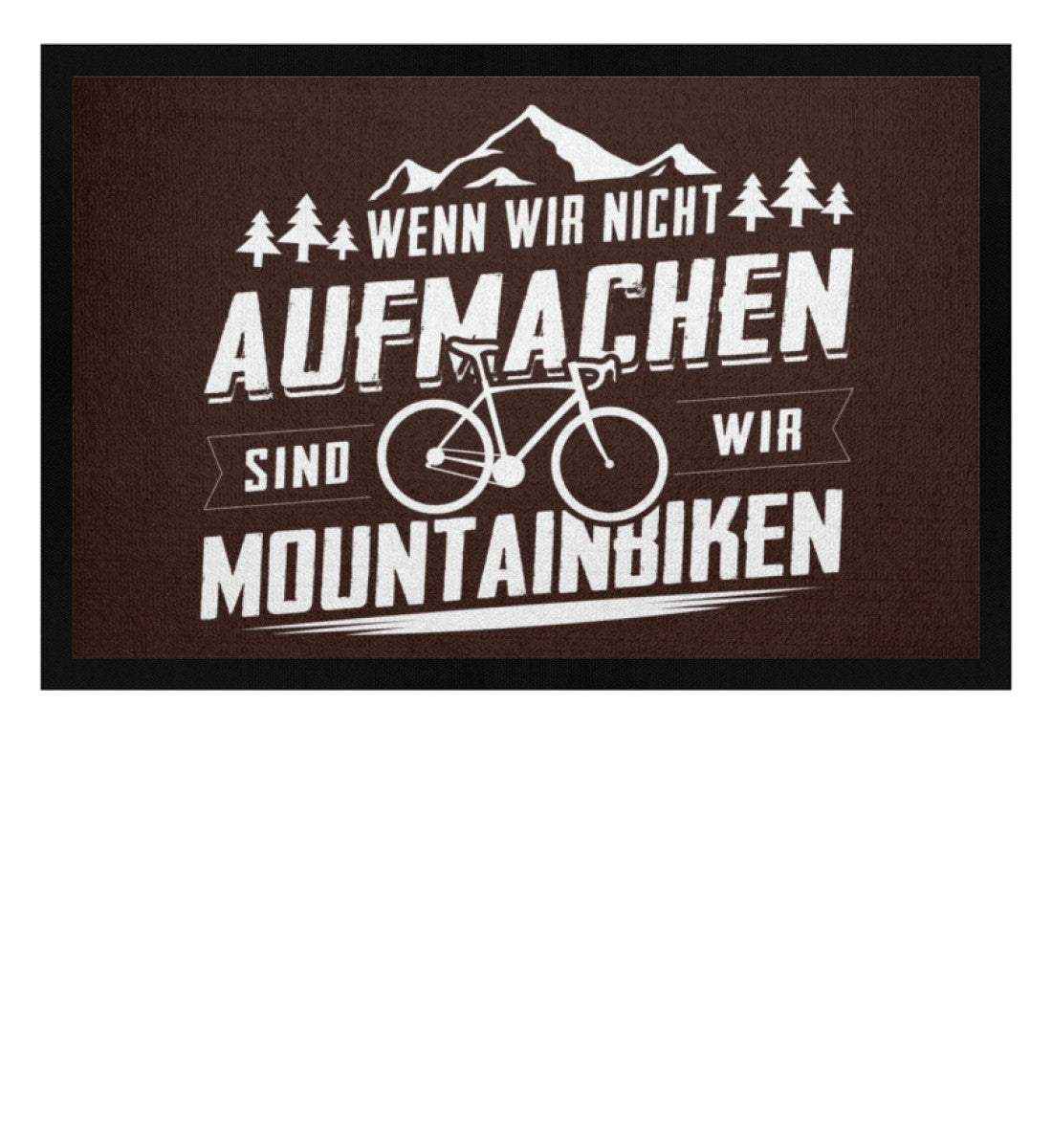 Wenn wir nicht aufmachen sind wir Mountainbiken - Fußmatte mit Gummirand mountainbike Braun