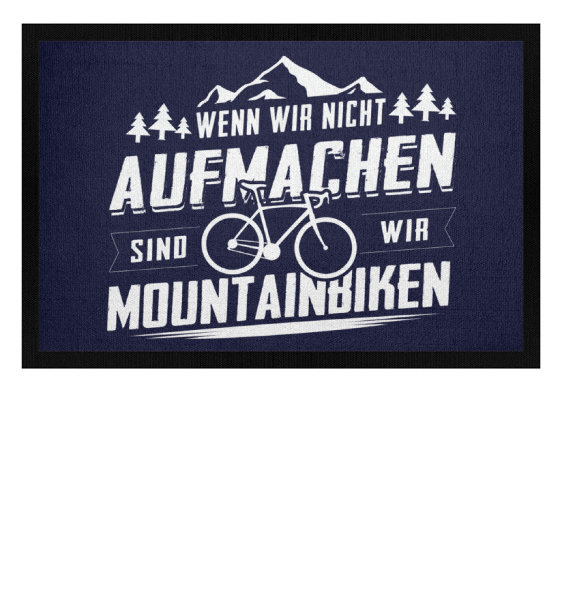 Wenn wir nicht aufmachen sind wir Mountainbiken - Fußmatte mit Gummirand mountainbike Navy