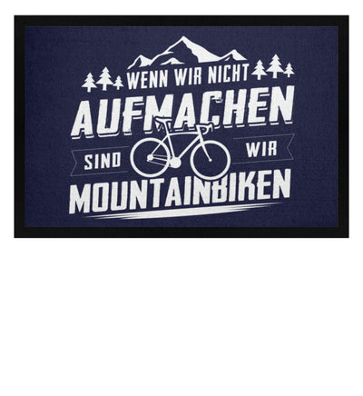 Wenn wir nicht aufmachen sind wir Mountainbiken - Fußmatte mit Gummirand mountainbike Navy