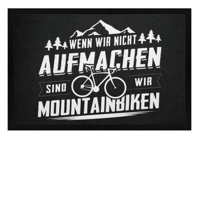 Wenn wir nicht aufmachen sind wir Mountainbiken - Fußmatte mit Gummirand mountainbike Schwarz