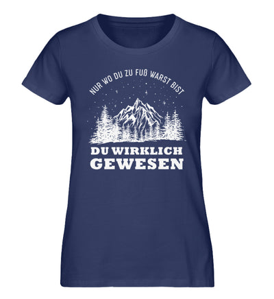 Nur wo du zu Fuss warst - Damen Organic T-Shirt berge wandern Navyblau