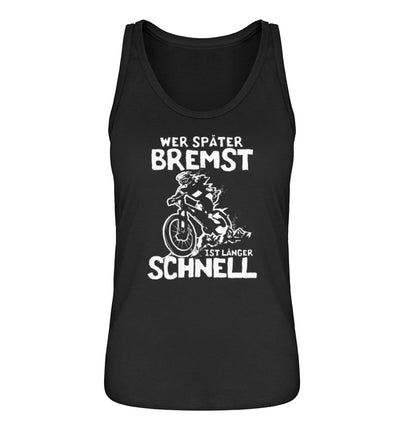 Wer später bremst ist länger schnell- Damen Organic Tanktop Schwarz