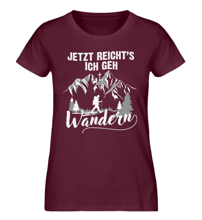 Jetzt Reichts ich geh Wandern - Damen Organic T-Shirt wandern Weinrot