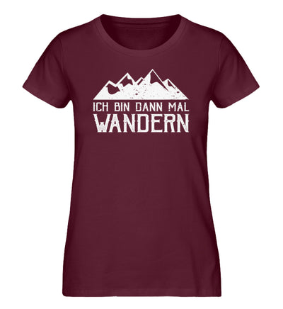 Ich bin dann mal wandern - Damen Premium Organic T-Shirt wandern Weinrot