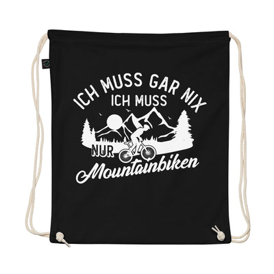 Ich Muss Gar Nix, Ich Muss Nur Mountainbiken - Organic Turnbeutel mountainbike