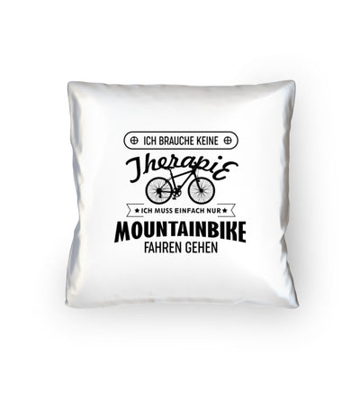 Brauche keine Therapie - Muss nur Mountainbike fahren - Kissen (40x40cm) mountainbike Default Title