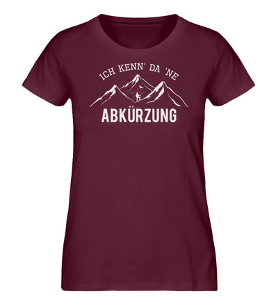 Ich kenne da ne Abkürzung - Damen Organic T-Shirt' berge wandern Weinrot