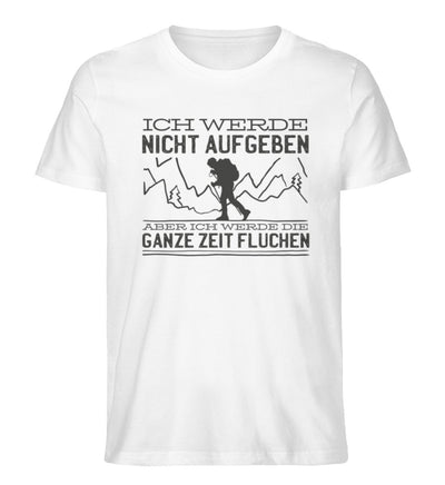 Ich werde nicht aufgeben aber fluchen - Herren Organic T-Shirt' berge wandern Weiß