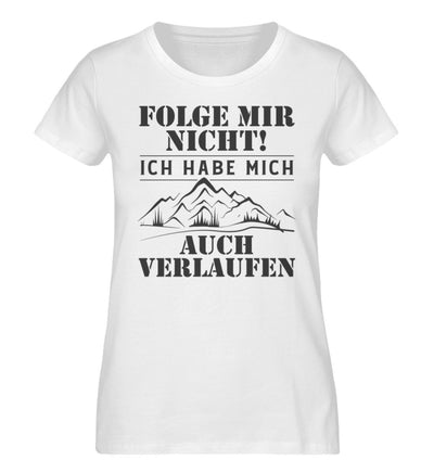 Folge mir nicht - Damen Organic T-Shirt' wandern Weiß