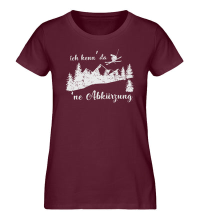 Ich kenn' da 'ne Abkürzung - Damen Organic T-Shirt ski Weinrot