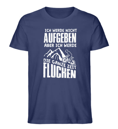 Nicht aufgeben aber fluchen - Herren Organic T-Shirt mountainbike Navyblau