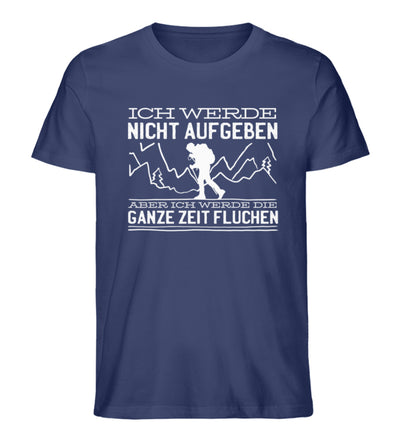 Ich werde nicht aufgeben aber fluchen - Herren Organic T-Shirt' berge wandern Navyblau