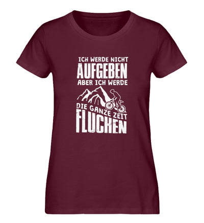 Nicht aufgeben aber fluchen - Damen Organic T-Shirt mountainbike Weinrot